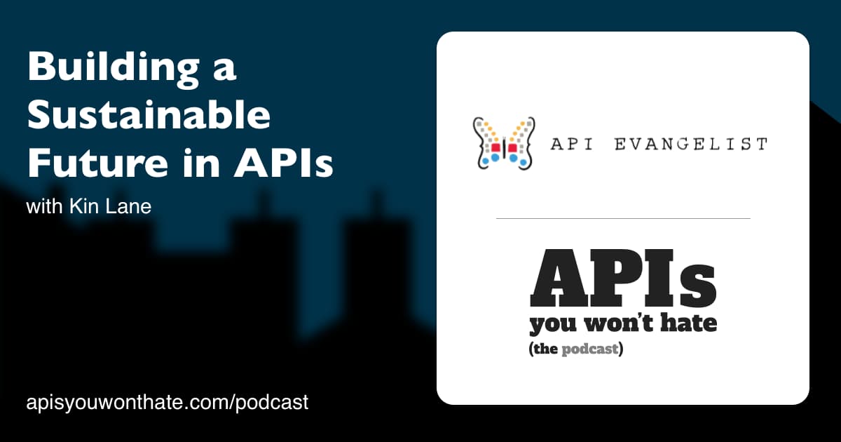 Building a Sustainable Future in APIs with Kin Lane