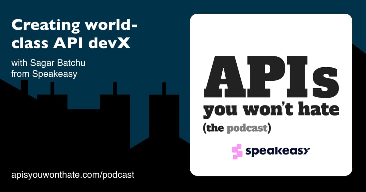 Creating world-class API devX with Sagar Batchu from Speakeasy