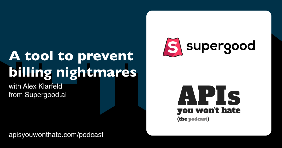 No more API usage nightmares, with Alex Klarfeld from Supergood.ai