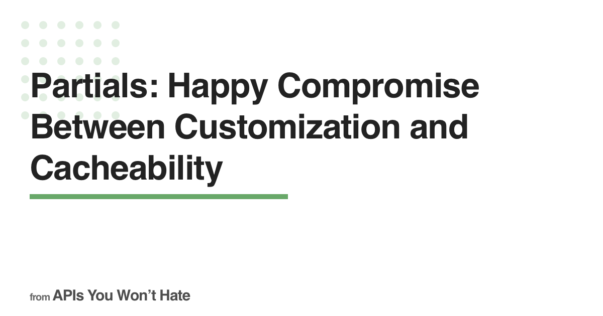 Partials: Happy Compromise Between Customization and Cacheability