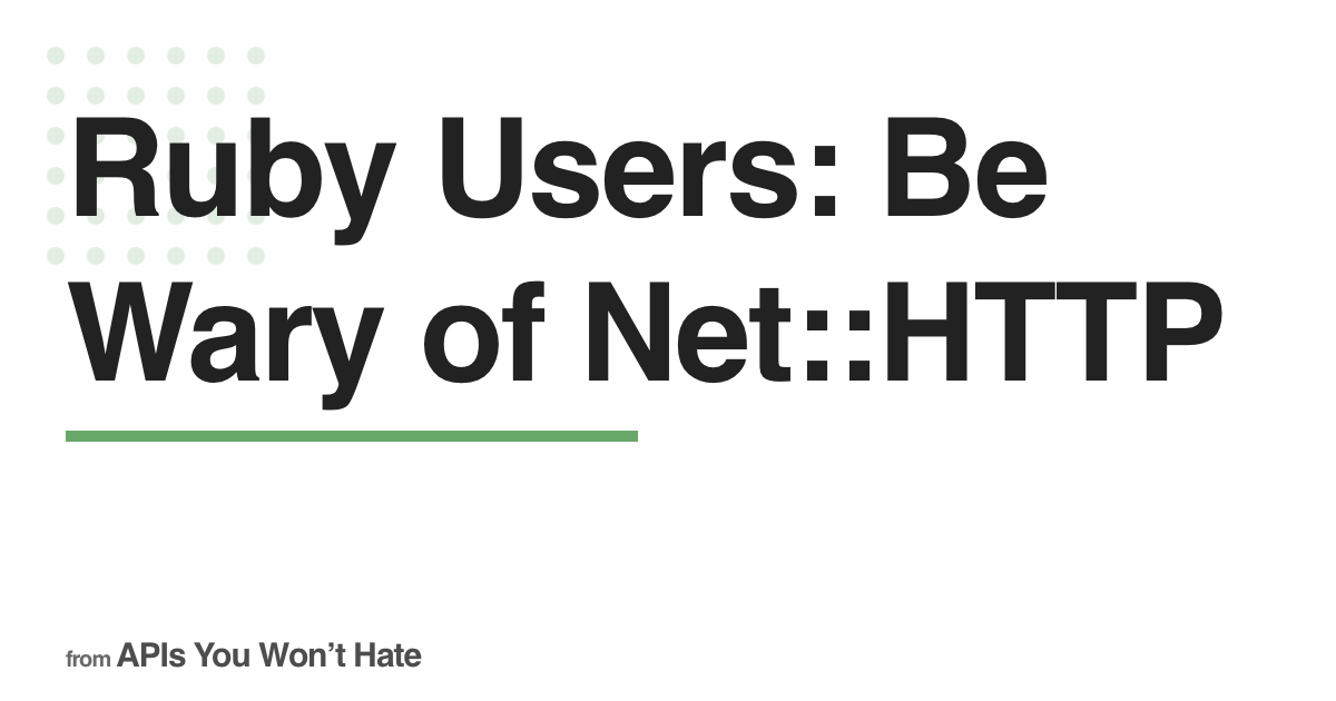 Ruby Users: Be Wary of Net::HTTP