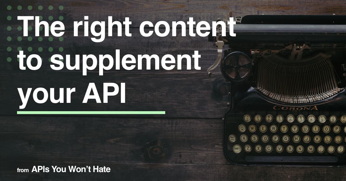 The Best Content to Supplement Your API Documentation