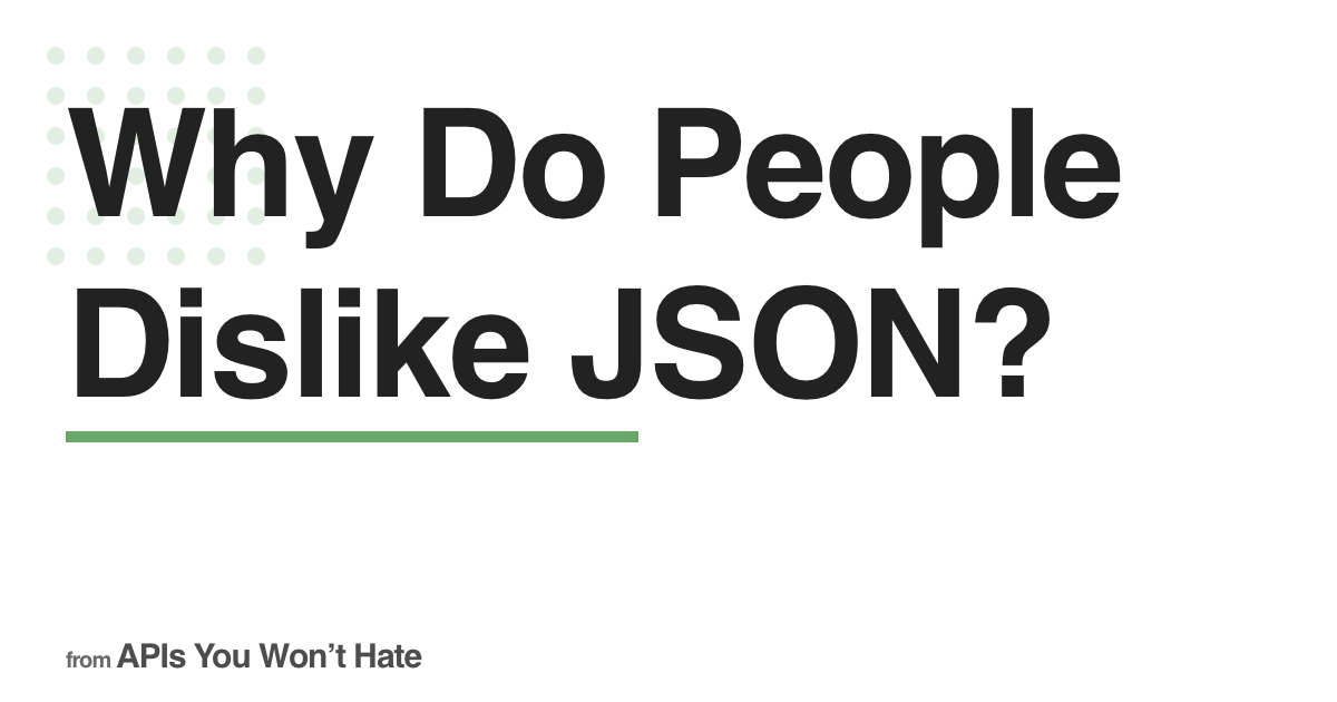 Why Do People Dislike JSON?