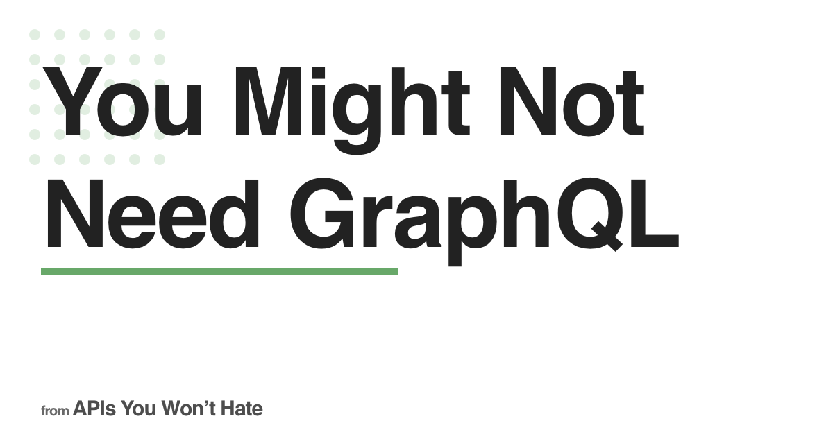 You Might Not Need GraphQL