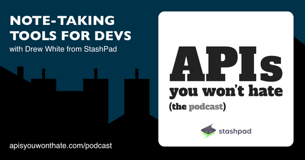 Note-taking tools for devs, with Drew White from Stashpad