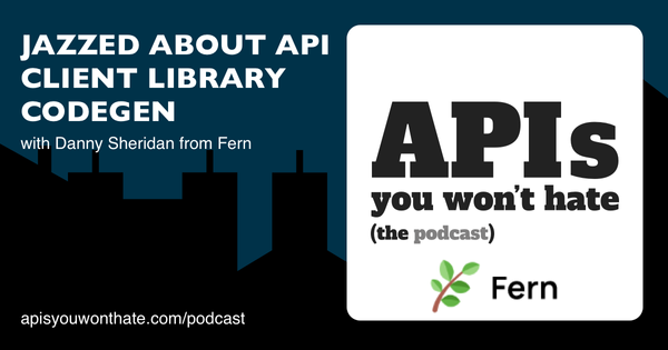 Jazzed about API client library codegen, with Danny Sheridan from Fern