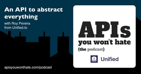 An API to abstract everything, with Roy Pereira from Unified.to